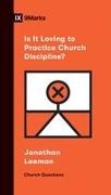 Jonathan Leeman - Is It Loving to Practice Church Discipline?