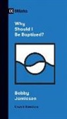 Bobby Jamieson - Why Should I Be Baptized?