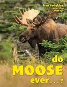 Fran Hodgkins, Fran Hodgkins - Do Moose Ever . . .?