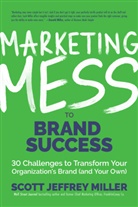 Scott J. Miller, Scott Jeffrey Miller - Marketing Mess to Brand Success