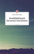 Hanne Steiner, Hannes Steiner - #weltbleibwach - Die besten Geschichten. Life is a Story - story.one