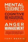 Tony Bennis - Mental Toughness, Cognitive Behavioral Therapy, Anger Management