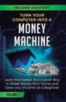 Income Mastery, Phil Wall - Turn Your Computer Into a Money Machine
