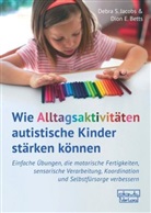 Dion E Betts, Dion E. Betts, Debra Jacobs, Debra S Jacobs, Debra S. Jacobs - Wie Alltagsaktivitäten autistische Kinder stärken können