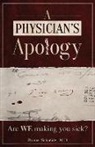 Thomas Schneider, Thomas Schneider MD - A Physician's Apology: Are We Making You Sick?