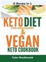 Tyler Macdonald - Keto Diet For Beginners AND Vegan Keto Cookbook