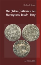 Kay J Krause, Kay J. Krause - Die (Klein-) Münzen des Herzogtums Jülich - Berg