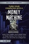 Income Mastery, Phil Wall - Turn Your Computer Into a Money Machine