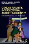 Amber L. (Saint Louis University Johnson, Amber L Johnson, Amber L. Johnson, Benny LeMaster - Gender Futurity, Intersectional Autoethnography