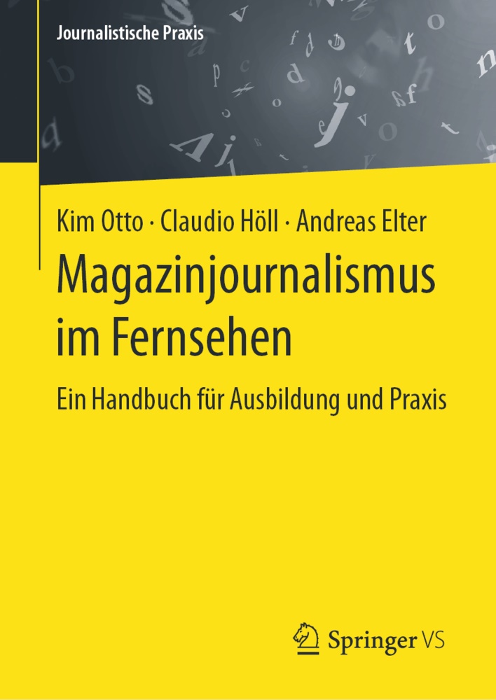 Andrea Elter, Andreas Elter, Andreas (Prof Elter, Claudi Höll, Claudio Höll, … - Magazinjournalismus im Fernsehen Ein Handbuch für Ausbildung und Praxis