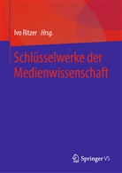 Iv Ritzer, Ivo Ritzer - Schlüsselwerke der Medienwissenschaft