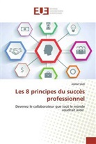 ADAM SAID - Les 8 principes du succès professionnel