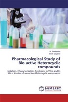 Gade Dayakar, M. Siddhartha - Pharmacological Study of Bio active Heterocyclic compounds