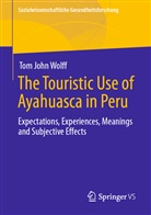 Tom John Wolff - The Touristic Use of Ayahuasca in Peru