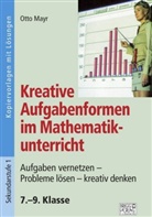 Otto Mayr - Kreative Aufgabenformen im Mathematikunterricht 7.-9. Klasse