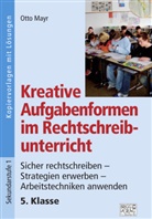 Otto Mayr - Kreative Aufgabenformen im Rechtschreibunterricht 5. Klasse
