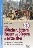 Hubert Albus - Von Mönchen, Rittern, Bauern und Bürgern im Mittelalter