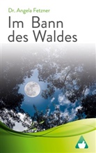 Angela Fetzner, Dr Angela Fetzner - Im Bann des Waldes