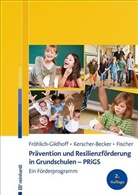 Jutt Becker, Jutta Becker, Fi, Si Fischer, Sibylle Fischer, Klau Fröhlich-Gildhoff... - Prävention und Resilienzförderung in Grundschulen - PRiGS