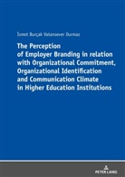 ¿smet Burçak Vatansever Durmaz, Ismet Burçak Vatansever Durmaz - The Perception of Employer Branding in relation with Organizational Commitment, Organizational Identification and Communication Climate in Higher Education Institutions