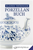 Ulrik Kaiser, Ulrike Kaiser, Ilka Kunze - Kleines Thüringer Porzellanbuch