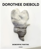 René Block, Dorothee Diebold, Thomas Niemeyer, Marc Wellmann, René Block, Thoma Niemeyer... - Dorothee Diebold. Biomorphic Painting