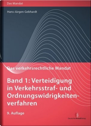 Hans-Jürge Gebhardt, Hans-Jürgen Gebhardt, Uwe Hoffmann - Das verkehrsrechtliche Mandat: Das verkehrsrechtliche Mandat, Band 1 - Verteidigung in Verkehrsstraf- und Ordnungswidrigkeitenverfahren