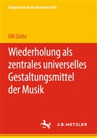 Ulli Götte - Wiederholung als zentrales universelles Gestaltungsmittel der Musik