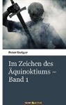 Peter Steiger - Im Zeichen des Äquinoktiums - Band 1
