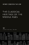 Henry Osborn Taylor - The Classical Heritage of the Middle Ages