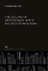 Dixon Ryan Fox - The Decline of Aristocracy in the Politics of New York