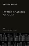 Matthew Arnold - Letters of an Old Playgoer