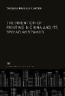 Thomas Francis Carter - The Invention of Printing in China and Its Spread Westward