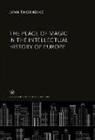 Lynn Thorndike - The Place of Magic in the Intellectual History of Europe
