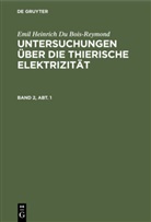 Emil Heinrich Du Bois-Reymond, Emil Heinrich DuBois-Reymond - Emil Heinrich Du Bois-Reymond: Untersuchungen über die thierische Elektrizität - Band 2, Abt. 1: Emil Heinrich Du Bois-Reymond: Untersuchungen über die thierische Elektrizität. Band 2, Abt. 1