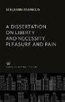 Benjamin Franklin - A Dissertation on Liberty and Necessity, Pleasure and Pain