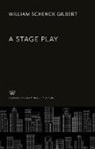 William Schenck Gilbert - A Stage Play