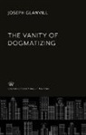 Joseph Glanvill - The Vanity of Dogmatizing