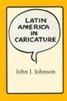 John J. Johnson - Latin America in Caricature