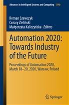 Ma¿gorzata Kaliczy¿ska, Malgorzata Kaliczynska, Roman Szewczyk, Cezary Zieli¿ski, Cezar Zielinski, Cezary Zielinski - Automation 2020: Towards Industry of the Future