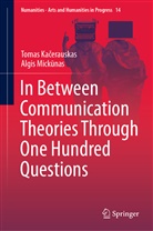 Tomas Ka¿erauskas, Toma Kacerauskas, Tomas Kacerauskas, Algis Mick¿nas, Algis Mickunas - In Between Communication Theories Through One Hundred Questions