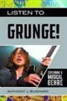 Anthony Bushard - Listen to Grunge!