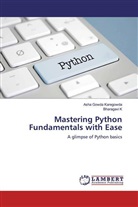 Bharagavi K, Asha Gowd Karegowda, Asha Gowda Karegowda - Mastering Python Fundamentals with Ease