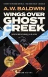 A W Baldwin, A. W. Baldwin, Andrew W. Baldwin - Wings Over Ghost Creek