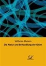 Wilhelm Ebstein - Die Natur und Behandlung der Gicht