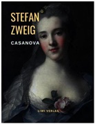 Stefan Zweig - Casanova - Homo eroticus. Eine Biografie