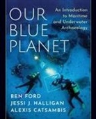 Alexis Catsambis, Alexis (Naval History and Heritage Command Catsambis, Ben Ford, Ben (Indiana University of Pennsylvania Ford, Jessi J. Halligan, Jessi J. (Florida State University Halligan - Our Blue Planet: An Introduction to Maritime and Underwater Archaeolog