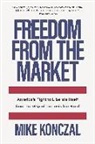 Mike Konczal, Konczal Mike - Freedom From the Market