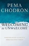 Pema Chodron, Pema Chödrön - Welcoming the Unwelcome