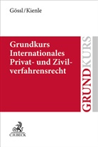 Susanne Lilia Gössl, Susanne Lilian Gössl, Leonhar Hübner, Leonhard Hübner, Flo Kienle, Florian Kienle - Grundkurs Internationales Privat- und Zivilverfahrensrecht
